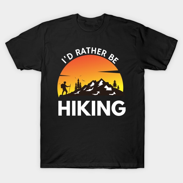 I'd Rather Be Hiking Funny Camping Outdoor Lover T-Shirt by Orth